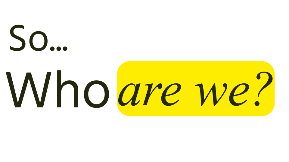 So... who are we?